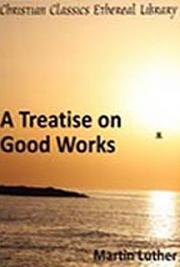A Treatise on Good Works