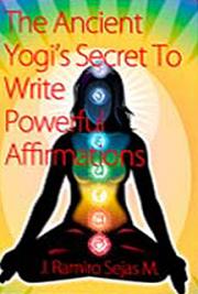 The Ancient Yogi&acute;s Secret to Write Powerful Affirmations