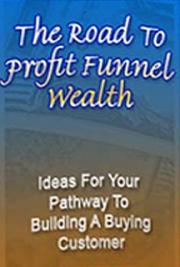 The Road to Profit Funnel Wealth