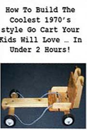 How to Build the Coolest 1970&rsquo;s Style go Cart Your Kids Will Love in Under 2 Hours