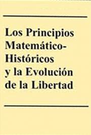 Los Principios Matem&aacute;ticos-Hist&oacute;ricos y la Evoluci&oacute;n de la Libertad