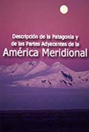 Descripci&oacute;n de la Patagonia y de las Partes Adyacentes de la Am&eacute;rica Meridional