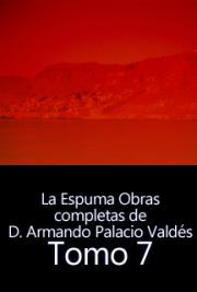 La Espuma-Obras Completas de D. Armando Palacio Vald&eacute;s, Tomo 7