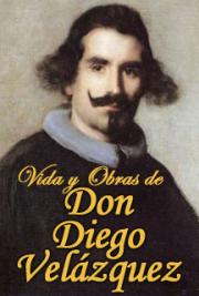 Vida y Obras de Don Diego Vel&aacute;zquez
