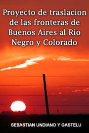 Proyecto de Traslaci&oacute;n de las Fronteras de Buenos Aires al R&iacute;o Negro y Colorado