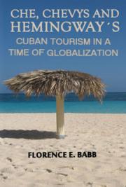 Che, Chevys and Hemingway&acute;s: Cuban Tourism in a Time of Globalization