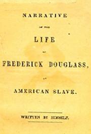 Narrative  of the Life of Frederick Douglass, An  American Slave. 
