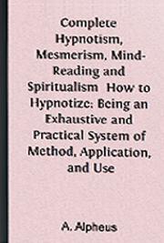 Complete Hypnotism, Mesmerism, Mind-Reading and Spiritualism