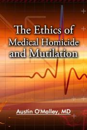 The Ethics of Medical Homicide and Mutilation