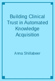 Building Clinical Trust in Automated Knowledge Acquisition