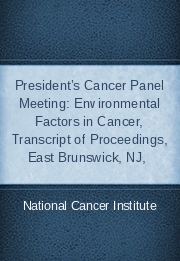 President&rsquo;s Cancer Panel Meeting: Environmental Factors in Cancer, Transcript of Proceedings, East Brunswick, NJ, 