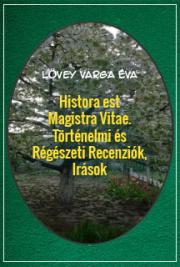 Histora est Magistra Vitae. T&ouml;rt&eacute;nelmi &eacute;s R&eacute;g&eacute;szeti Recenzi&oacute;k, Ir&aacute;sok