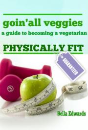 Goin’ All Veggies : A Guide to Becoming a Vegetarian