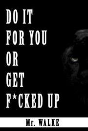 DO IT FOR YOU OR GET F*CKED UP: A Rule Book for Success