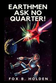 Earthmen Ask No Quarter!