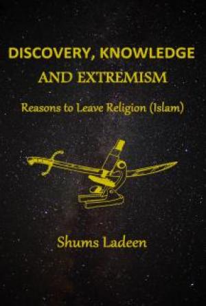Discovery, Knowledge, and Extremism - Reasons to Leave Religion (Islam) - A Translation from Arabic