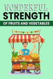 Wonderful Strength Of Fruits And Vegetables