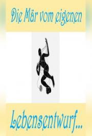 Die M&auml;r vom eigenen Lebensentwurf