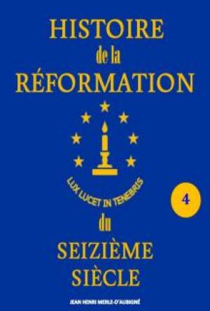 Histoire de la R&eacute;formation du Seizi&egrave;me Si&egrave;cle_Vol 4