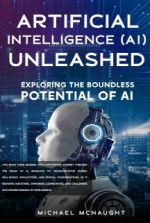 Artificial Intelligence (AI) Unleashed: Exploring The Boundless Potential Of AI