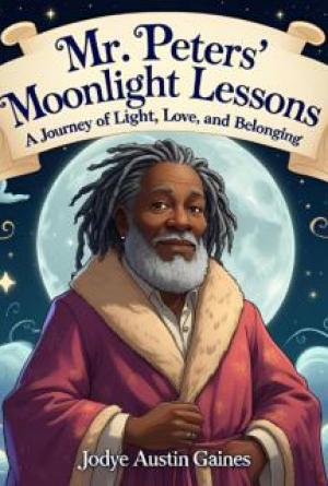 Mr. Peters&rsquo; Moonlight Lessons: A Journey of Light, Love, and Belonging