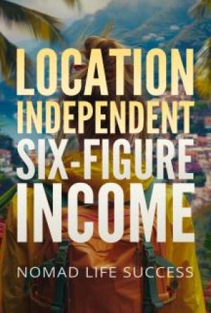 Location Independent Six-Figure Income