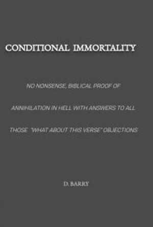 Conditional Immortality - Biblical Proof of Annihaliation in Hell