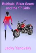 Bubbala, Biker Scum and the 'T' Girls