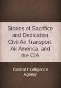 Stories of Sacrifice and Dedication: Civil Air Transport, Air America, and the CIA