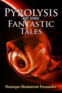 Pyrolysis and Other Fantastic Tales