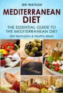 Mediterranean Diet: The Essential Guide to The Mediterranean Diet - Diet Motivation & Healthy Meals