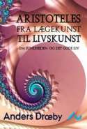 Aristoteles fra l&aelig;gekunst til livskunst