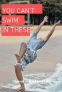 You Can't Swim in These