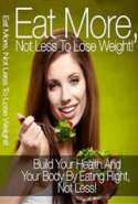 Eat More, Not Less to Lose Weight