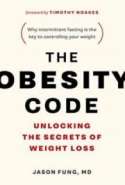 The Obesity Code: Unlocking the Secrets of Weight Loss: Unlocking the Secrets of Weight Loss (Why Intermittent Fasting I