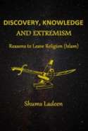 Discovery, Knowledge, and Extremism - Reasons to Leave Religion (Islam) - A Translation from Arabic