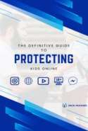 The Definitive Guide to Protecting Kids Online